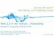 Diplomthemavorstellung „Du bist der Autor! - Vom Nutzer ...elearning2null.de/...Schule_Podcasting_2009-11-11.pdf · 11/11/2009  · Kaiserin-Augusta-Schule Köln | Web 2.0 im Unterricht