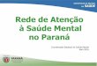 Rede de Atenção à Saúde Mental no Paraná€¦ · Rede de Atenção à Saúde Mental no Paraná Coordenação Estadual de Saúde Mental Abril 2016 . POLÍTICA NACIONAL DE SAÚDE