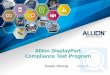 Allion DisplayPort Compliance Test Program · テストプランを実施-前もって製品を認証取得するため-規格違反の事前チェックのため HOW WHEN WHERE WHAT