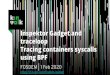 using BPF Tracing containers syscalls traceloop Inspektor ... · PDF file - Kinvolk’s Flatcar Container Linux + Lokomotive - Minikube (Linux 4.14) - GKE (Linux 4.14) - Without: -