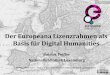 Der Europeana Lizenzrahmen als Basis für Digital Humanities · 2013. 2. 12. · Europeana Licensing team Lucie Guibault (IvIR), Paul Keller (Kennisland), Patrick Peiffer (BnL), Georgia