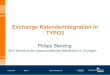 Exchange Kalenderintegration in TYPO3 · Exchange . Kalenderintegration in TYPO3. PKLOL 6WHUzLQJ. ED9:RUNVKR GHU ZLVVHQVFKDIWOLF BLEOLRWKHN L 7üLQJHQ-15.05.2018 6HLW 1 .WX-LOP.GH