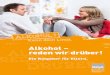 Alkohol - reden wir drüber! · 5 alk h Reden wir Drüber! In Deutschland: > trinkt jede Person jährlich im Durchschnitt 9,6 l reinen Alkohol. > haben ca. 7,8 Millionen Menschen
