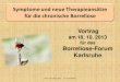 Symptome und neue Therapieansätze für die chronische ...€¦ · Karlsruhe 18.10.2013 Dr. Hopf-Seidel Symptome und neue Therapieansätze für die chronische Borreliose Vortrag am