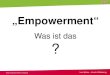 „Empowerment“€¦ · Ines Spilker – Kerstin Wöbbeking. Empowerment (englisch = Bevollmächtigung) Ursprünge: Bürgerrechtsbewegungen der farbigen Einwohner Amerikas (Empowerment