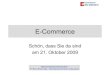 E-Commerce - immerfroh.de · ECommerce WS 2009/2010 Themen E-Commerce – Begriff und aktuelle Situation Erlös- und Geschäftsmodelle Online-Shops: Aufbau, Technik, Usability und