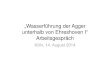 „Wasserführung der Agger unterhalb von Ehreshoven I ...€¦ · „Wasserführung der Agger unterhalb von Ehreshoven I“ Arbeitsgespräch Köln, 14. August 2014