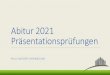 Abitur 2021 Präsentationsprüfungen - Natorp-Gymnasium · Schüler Präsentation Gespräch Dauer 1 20 min 10 min 30 min 2 ca. 27 min ca. 13 min 40 min 3 ca. 34 min ca. 16 min 50