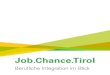 Job.Chance - Lebenshilfe · 14 Information holen Sie wollen beruflich durchstarten oder Menschen mit Behinderungen einstellen? Wir sind für Sie da: Innsbruck | IBK Land Ost/Süd