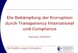 Die Bekämpfung der Korruption durch Transparency ... · 1 Die Bekämpfung der Korruption durch Transparency International und Compliance Hannover, 03.06.2014