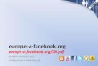 europe-v-facebook.org | EUROPE versus FACEBOOK · grundsätzliches Informationelle Selbstbestimmung „Soziale Netzwerke"  „Facebook" Monopol auf eine Kommuninkationsform;