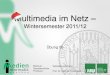 Multimedia im Netz€¦ · Übung 06 . Betreuer: Verantwortlicher Professor: Multimedia im Netz – Wintersemester 2011/12 . Sebastian Löhmann . Prof. Dr. Heinrich Hussmann