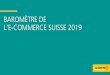 BAROMÈTRE DE L’E-COMMERCE SUISSE 2019€¦ · paiement et de livraison privilégiées par les clients ainsi que sur l’emballage et le caractère durable du transport. La section