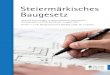 teiermrkisches Baugesetz - Technik Steiermark€¦ · teiermrkisches Baugesetz Inklusive Verlinkungen zu weiterführenden Dokumenten, Informationen und OIB-Richtlinien, Ausgabe 2015