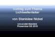 Vortrag zum Thema Lichtwellenleiter von Stanislaw Nickelreimann/PROSEMINAR/zz_nick… · von Stanislaw Nickel Universität Bielefeld Proseminar SS 2010. Inhalt 1. Motivation und Geschichte
