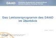 Das Lektorenprogramm des DAAD im Überblick · Inhalt 1. Ziele und Aufgaben des DAAD 2. Das DAAD-Lektorenprogramm im Überblick Das Lektorenprogramm als Kernstück der Deutschförderung