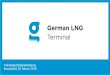 Bürgerbeteiligung LNG-Terminal Brunsbüttel - Frühzeitige ...€¦ · Oman Papua New Guinea Russia Trinidad Tobago kommt LNG her? NW Europe: Lithuania United Kingdom Netheriands