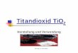 Titandioxid TiO2 - Willkommen an der FH Münster · Vortrag von Vera Mans Eigenschaften des TiO 2 völlig ungiftig Halbleiter Schützt vor UV- Strahlen (Brechungsindex Rutil 2.75