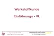 Werkstoffkunde Einführungs - VL · 2017. 9. 20. · Werkstoffkunde HWK Schwerin 2013 VL1: Einführungsvorlesung 5 2. Literaturempfehlungen: 1. Seidel „Werkstofftechnik“, Hanser-Verlag,