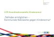 LVR Koordinationsstelle Kinderarmut - Armutskongress...Kommunale Netzwerke gegen Kinderarmut - Eine Zwischenbilanz. 30. September 2015 in Köln Übersicht 1. Armutsprävention und
