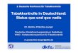Tabakkontrolle in Deutschland: Status quo und quo vadis 2015. 1. 29.¢  Status quo und quo vadis Dr