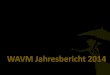 WAVM Jahresbericht 2014 · WAVM Jahresbericht 2014 – 3 Die MENSCHEN MKP & Gratisimpfaktionen 2. R. v. l.: Anita Grgic, Margit Pufitsch-Weber, Silvia Tüchler, Sarah Wolfgruber,
