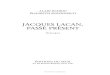 JACQUES LACAN, PASSÉ PRÉSENT… · Jacques Lacan, passé présent. La première partie, « Un maître, deux rencontres », développe une suite de réflexions personnelles sur la