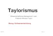 Taylorismus - Ressourcen rebellieren · 2010. 5. 29. · Frederick Winslow Taylor Bezug: Softwareentwicklung 29.Mai 2010 Version 1.0 - 2 - Inhalt 1. Softwareentwicklung und Taylorismus