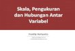 Skala, Pengukuran dan Hubungan Antar Variabel€¦ · Skala nilai variabel, dapat dibedakan ke dalam empat tingkatan skala: nominal, ordinal, interval, dan rasio. Terdapat banyak
