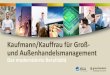 Kaufmann/Kauffrau für Groß- und Außenhandelsmanagement...2020/02/24  · Kaufleute im Groß- und Außenhandel verändert. • Wachsende Bedeutung von Beratung und Dienstleistungen: