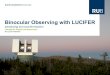 Binocular Observing with LUCIFER · Binocular Observing with LUCIFER scheduling and synchronisation Fakultät für Physik und Astronomie Kai Lars Polsterer ... GUIDE_NAME =NOMAD090_06_R16.42_d3.8