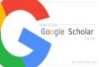 How to use Google Scholar · PDF file 2019. 5. 30. · How-to: Google Scholar. PART 1. Google . 학술검색특징. 저작물인용추적용이 일부원문이용 낮은진입장벽