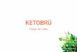 KETOBRÜforevergreen.org/flyers/KetoBrü_PPT_de.pdf · 2016. 7. 13. · KETOBRÜ • Gute Quelle von Flavonoiden, welche einen hohen Anteil von Antioxidantien enthalten. • Enthält
