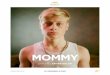 MOMMY · 2014. 11. 5. · Mit ungeheurer Wucht erzählt MOMMY von einer aussergewöhnlichen Mutter-Sohn-Beziehung, in der Zärt-lichkeit und Brutalität nur einen Herzschlag voneinander