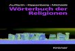 Wörterbuch der Religionen · 2015. 8. 15. · Wörterbuch der Religionen Herausgegeben von Christoph Auffahrt, Hans G. Kippenberg und Axel Michaels Stuttgart: Kröner 2006 ISBN Druck: