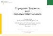 Cryogenic System and Receiver Maintenance · 2020. 7. 30. · Basic cryogenic system consists of a helium compressor, interconnecting high-pressure hoses, cold head / refrigerator,