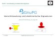 GnuPG – Verschlüsselung und elektronische Signaturen · 2008. 10. 14. · GnuPG – Verschlüsselung und digitale Signaturen Schwachstellen? - grundsätzlich fehlender mathematischer