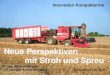 Neue Perspektiven mit Stroh und Spreu · 2020. 5. 12. · Voraufschluss mit Kavitator (BioBang – Technologie, IT) Bioethanol / biochemische Grundstoffe Zellulose-Zucker-Aufschluss