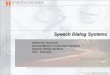 Speech Dialog Systems - uni-hamburg.de · 2012. 10. 17. · Telefunken für die Entwicklung von Spracherkennungs-algorithmen History of Temic SDS 1998] Fahrplan-Information für Deutsche
