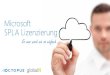 Microsoft SPLA Lizenzierung - global IT systems GmbH · 2016. 3. 28. · Microsoft SPLA Metering & Report Hoher Zeitaufwand und Kosten für Inventarisierung und SPLA-Report Generierung