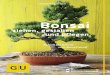 Bonsai ziehen, gestalten und pflegen Bonsai...Bonsai-Entwicklung: Beispiele zeigen die langjährige Entwicklung ver-schiedener Bonsai und verdeutlichen die Wirkung der einzelnen Gestaltungs-techniken