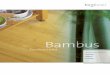 Qualität aus Bambus Parkette · 2009. 5. 4. · Bambus pur und roh ge-liefert, wird dieses Par-kett nach der Verlegung geschliffen und mit einer Oberflächenbe-handlung versehen