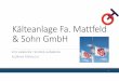 Kälteanlage Fa. Mattfeld & Sohn GmbH€¦ · Aufgabenstellung Auswahl einer zukunftssicheren, kosten-und energiesparenden Kältetechnik für den Teilneubau bei Fa. Mattfeld Geforderte