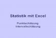 Statistik mit Excel - uni-goettingen.de · 2006. 10. 27. · Statistik mit Excel Punktschätzung Intervallschätzung. Überblick 1.Wiederholung (Mittelwert) 2.Konfidenzintervalle