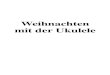 Weihnachten mit der Ukuleleukulelenclub.de/cms/images/lehrbuecher/PDF_Tabs_und... · 2015. 1. 3. · Alle Jahre wieder Ernst Anschütz (1780-1861) 2. Kehrt mit seinem Segen ein in