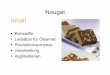 Nougat Inhalt - Arbeitsgemeinschaft Getreideforschung e.V. · 2019. 7. 2. · Nougat oder weichen Nougat benutzt. Produktionsprozess • Schonende Röstung der Nüsse oder Mandeln