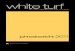 white turf · 2017. 7. 25. · 6 7 Jahresbericht 2011 des Präsidenten I – Beginning Inwiefern White Turf als geschichtsträchtiger, international anerkannter, hochstehender Event