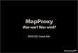 MapProxy - FOSSGIS-Konferenzmapproxy-util • Entwicklungsserver • Berechnung zwischen Au$ösungen und Zoomleveln res: [ # res level scale 28.0000000000, # 0 100000.00000000mapproxy-util