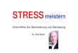 STRESS meistern...Zeit-Management, Pausenregime, Arbeitsgestaltung 3) Kurzfristig: Erste Hilfe zur sofortigen Entspannung und Bewältigung von Stress Sofort-Entspannung • 90-Sekunden-Entspannung