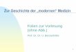 Zur Geschichte der „modernen“ Medizin · 2020. 6. 2. · 2 Eine ausführliche Textfassung der Vorlesung findet sich in U. Benzenhöfer: Geschichte der Medizin im Überblick. Ulm